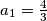 a_1 = \frac{4}{3}