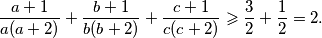 
  \frac{a+1}{a(a+2)}+\frac{b+1}{b(b+2)}+\frac{c+1}{c(c+2)}\geqslant\frac{3}{2}+\frac{1}{2}=2.

