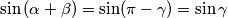  \sin{(\alpha + \beta)}=\sin({\pi - \gamma)} = \sin{\gamma} 
