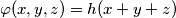 \varphi(x,y,z) = h(x+y+z)