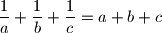 \dfrac{1}{a} + \dfrac{1}{b} + \dfrac{1}{c} = a+b+c