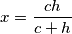 x=\frac{ch}{c + h}