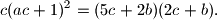 
c(ac+1)^2=(5c+2b)(2c+b).
