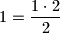 1=\dfrac{1\cdot 2}{2}