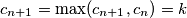 c_{n+1}=\max(c_{n+1},c_n)=k