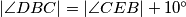 |\angle{DBC}| =|\angle{CEB}| +10^{\circ}
