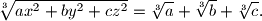 \sqrt[3]{ax^2+by^2+cz^2}=\sqrt[3]{a}+\sqrt[3]{b}+\sqrt[3]{c}.