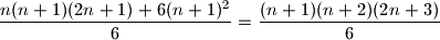 \dfrac{n(n+1)(2n+1)+6(n+1)^2}{6}=\dfrac{(n+1)(n+2)(2n+3)}{6}
