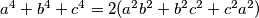 a^4 + b^4 + c^4 = 2(a^2b^2 + b^2c^2 + c^2a^2)