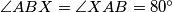 \angle ABX = \angle XAB = 80^\circ