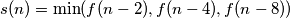 s(n) = \min (f(n-2), f(n-4), f(n-8))