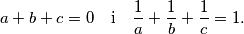 a+b+c = 0 \quad \text{i} \quad \frac{1}{a} + \frac{1}{b} + \frac{1}{c} = 1.