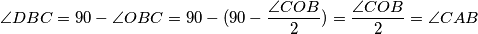 \angle DBC=90-\angle OBC=90-(90-\frac{\angle COB}{2} )=\frac{\angle COB}{2}=\angle CAB