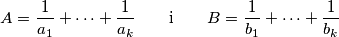 A = \frac{1}{a_1} + \dotsb + \frac{1}{a_k} \qquad \text{i} \qquad B = \frac{1}{b_1} + \dotsb + \frac{1}{b_k}