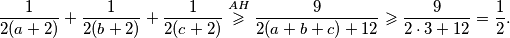 
  \frac{1}{2(a+2)}+\frac{1}{2(b+2)}+\frac{1}{2(c+2)}\stackrel{AH}{\geqslant}\frac{9}{2(a+b+c)+12}\geqslant\frac{9}{2\cdot3+12}=\frac{1}{2}.
