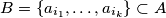 B = \{a_{i_{1}}, \ldots , a_{i_{k}} \} \subset A