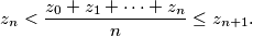 z_n < \frac{z_0 + z_1 + \cdots + z_n}{n} \leq z_{n+1} \text{.}