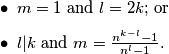 \begin{itemize}
\item $m = 1$ and $l = 2k$; or
\item $l|k$ and $m = \frac{n^{k-l}-1}{n^l-1}$.
\end{itemize}