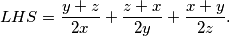 \begin{align*}
    LHS = \frac{y+z}{2x} + \frac{z+x}{2y} + \frac{x+y}{2z}\text.
\end{align*}