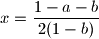 \displaystyle x=\frac{1-a-b}{2(1-b)}