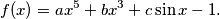 
  f(x) = a x^5 + b x^3 + c \sin x - 1 \text{.}
