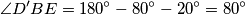 \angle D'BE=180^\circ-80^\circ-20^\circ=80^\circ