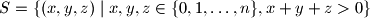 S = \left\{ (x,y,z) \mid x,y,z \in \{ 0, 1, \ldots, n\}, x + y + z > 0 \right \}