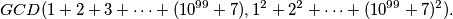 GCD(1+2+3+\dots+(10^{99}+7), 1^2+2^2+\dots+(10^{99}+7)^2).