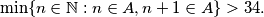 \text{min} \{n \in \mathbb{N}: n \in A, n + 1 \in A \} > 34.