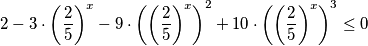 2 - 3 \cdot {\left( \frac{2}{5}\right)}^{x} - 9 \cdot \left({\left( \frac{2}{5}\right)}^{x}\right)^{2} + 10 \cdot \left({\left( \frac{2}{5}\right)}^{x}\right)^{3} \leq 0