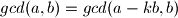 gcd(a,b)=gcd(a-kb,b)