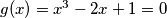 g(x) = x^3 -2x + 1 = 0