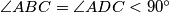 \angle ABC = \angle ADC < 90^{\circ}