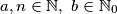 a,n \in \mathbb{N},\ b \in \mathbb{N}_0