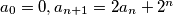 a_0 = 0, a_{n+1} = 2a_n + 2^n