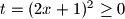 t = ( 2x + 1 )^2 \geq 0 