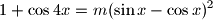 
1 + \cos 4x = m(\sin x - \cos x)^{2}

