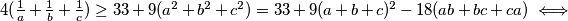 4(\frac{1}{a} + \frac{1}{b} + \frac{1}{c}) \geq 33 + 9(a^2+b^2+c^2) = 33 + 9(a+b+c)^2 - 18(ab+bc+ca) \iff