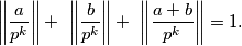 \left\lVert \frac{a}{p^k} \right\rVert + \
  \left\lVert \frac{b}{p^k} \right\rVert + \
  \left\lVert \frac{a + b}{p^k} \right\rVert = 1 \text{.}