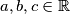 a, b, c \in \mathbb{R}