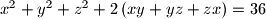 x^2 + y^2 + z^2 + 2 \left(xy + yz + zx\right) = 36