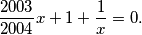 \frac{2003}{2004} x + 1 + \frac{1}{x} = 0.