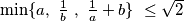 \min\{ a,\ \frac{1}{b}\ ,\ \frac{1}{a}+b \}\ \leq \sqrt{2}