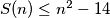 \,S(n)\leq n^{2}-14\,