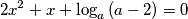 2x^2 + x + \log_{a}{(a - 2)} = 0