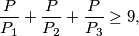  \displaystyle \frac{P}{P_1} + \frac{P}{P_2} + \frac{P}{P_3} \geq 9,