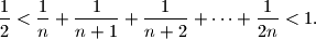 
\dfrac12<\dfrac1{n}+\dfrac1{n+1}+\dfrac1{n+2}+\dots+\dfrac1{2n}<1.
