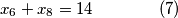 x_6 + x_8 = 14 \qquad \qquad (7)