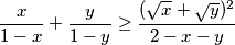 \frac{x}{1-x} + \frac{y}{1-y} \geq \frac{(\sqrt{x} + \sqrt{y})^2}{2-x-y}