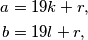 \begin{align*}
	a&=19k+r, \\
	b&=19l+r,
\end{align*}
